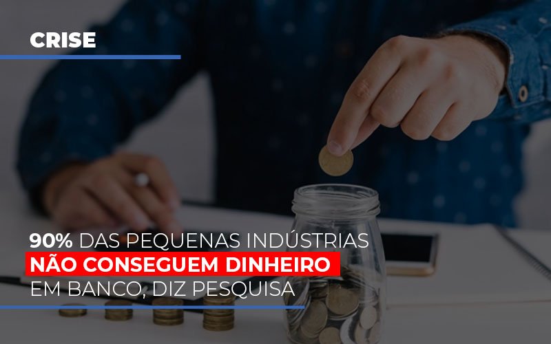 90 Das Pequenas Industrias Nao Conseguem Dinheiro Em Banco Diz Pesquisa Notícias E Artigos Contábeis - Razão Contabilidade │ Contabilidade na Bahia