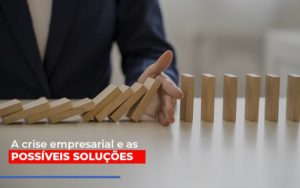 A Crise Empresarial E As Possiveis Solucoes Notícias E Artigos Contábeis - Razão Contabilidade │ Contabilidade na Bahia