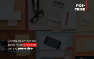 Como As Empresas Podem Se Preparar Para O Pos Crise Notícias E Artigos Contábeis - Razão Contabilidade │ Contabilidade na Bahia