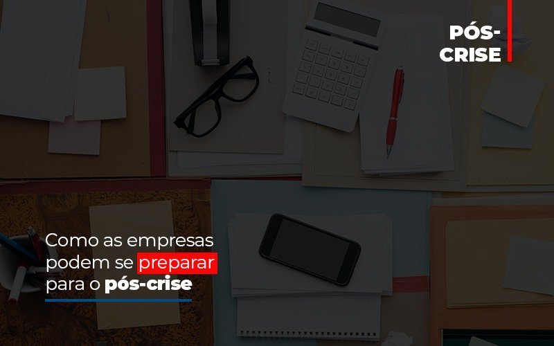 Como As Empresas Podem Se Preparar Para O Pos Crise Notícias E Artigos Contábeis - Razão Contabilidade │ Contabilidade na Bahia