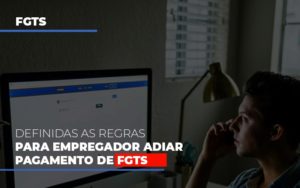 Definidas As Regas Para Empregador Adiar Pagamento De Fgts Notícias E Artigos Contábeis - Razão Contabilidade │ Contabilidade na Bahia