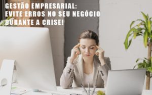 Gestao Empresarial Evite Erros No Seu Negocio Durante A Crise Notícias E Artigos Contábeis - Razão Contabilidade │ Contabilidade na Bahia