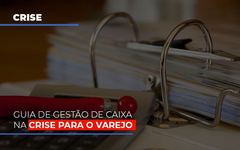 Guia De Gestao De Caixa Na Crise Para O Varejo Notícias E Artigos Contábeis - Razão Contabilidade │ Contabilidade na Bahia