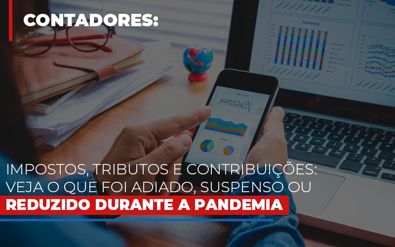 Impostos Tributos E Contribuicoes Veja O Que Foi Adiado Suspenso Ou Reduzido Durante A Pandemia Notícias E Artigos Contábeis - Razão Contabilidade │ Contabilidade na Bahia