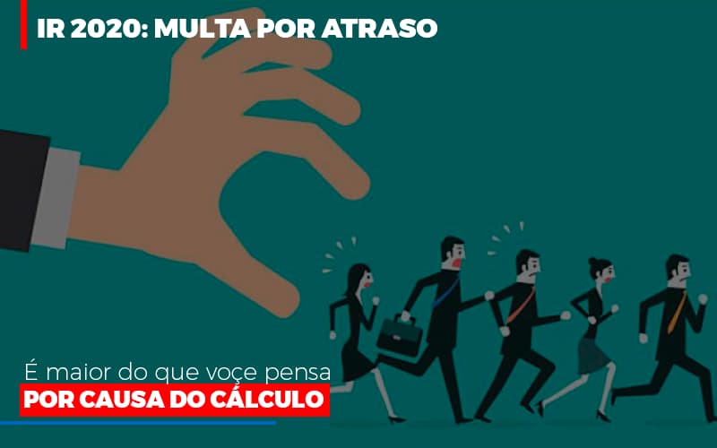 Ir 2020 Multa Por Atraso E Maior Do Que Voce Pensa Por Causa Do Calculo Restituição Notícias E Artigos Contábeis - Razão Contabilidade │ Contabilidade na Bahia