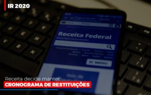 Ir 2020 Receita Federal Decide Manter Cronograma De Restituicoes Notícias E Artigos Contábeis - Razão Contabilidade │ Contabilidade na Bahia