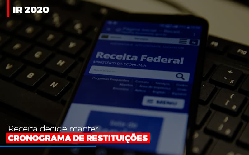 Ir 2020 Receita Federal Decide Manter Cronograma De Restituicoes Notícias E Artigos Contábeis - Razão Contabilidade │ Contabilidade na Bahia