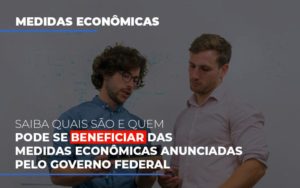 Medidas Economicas Anunciadas Pelo Governo Federal Notícias E Artigos Contábeis - Razão Contabilidade │ Contabilidade na Bahia