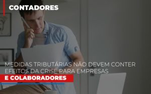 Medidas Tributarias Nao Devem Conter Efeitos Da Crise Para Empresas E Colaboradores Notícias E Artigos Contábeis - Razão Contabilidade │ Contabilidade na Bahia