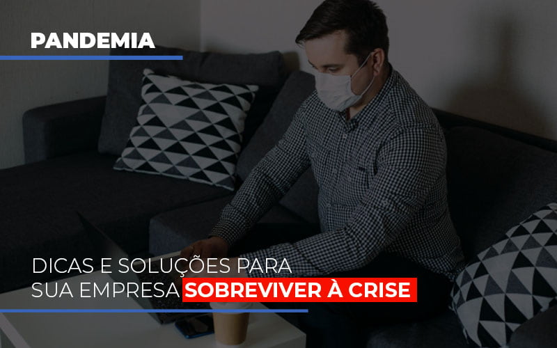 Pandemia Dicas E Solucoes Para Sua Empresa Sobreviver A Crise Notícias E Artigos Contábeis - Razão Contabilidade │ Contabilidade na Bahia