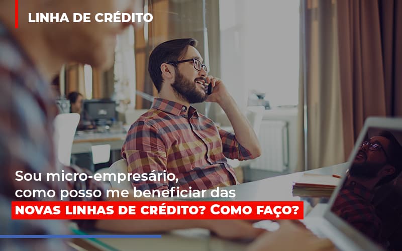 Sou Micro Empresario Com Posso Me Beneficiar Das Novas Linas De Credito Notícias E Artigos Contábeis - Razão Contabilidade │ Contabilidade na Bahia