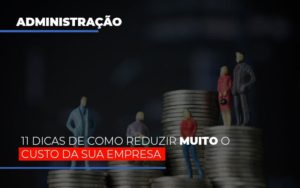 11 Dicas De Como Reduzir Muito O Custo Da Sua Empresa Notícias E Artigos Contábeis - Razão Contabilidade │ Contabilidade na Bahia