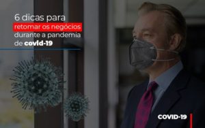 6 Dicas Para Retomar Os Negocios Durante A Pandemia De Covid 19 Notícias E Artigos Contábeis - Razão Contabilidade │ Contabilidade na Bahia