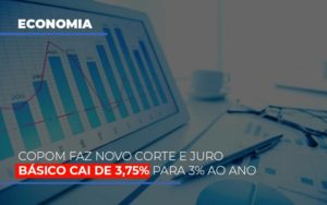 Copom Faz Novo Corte E Juro Basico Cai De 375 Para 3 Ao Ano Notícias E Artigos Contábeis - Razão Contabilidade │ Contabilidade na Bahia