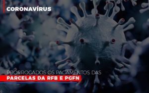 Coronavirus Prorrogados Os Pagamentos Das Parcelas Da Rfb E Pgfn Notícias E Artigos Contábeis - Razão Contabilidade │ Contabilidade na Bahia