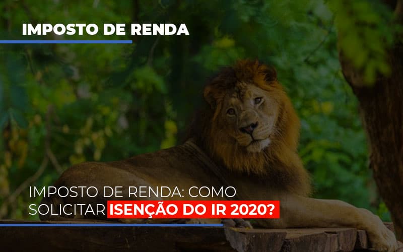 Imposto De Renda Como Solicitar Isencao Do Ir 2020 Notícias E Artigos Contábeis - Razão Contabilidade │ Contabilidade na Bahia