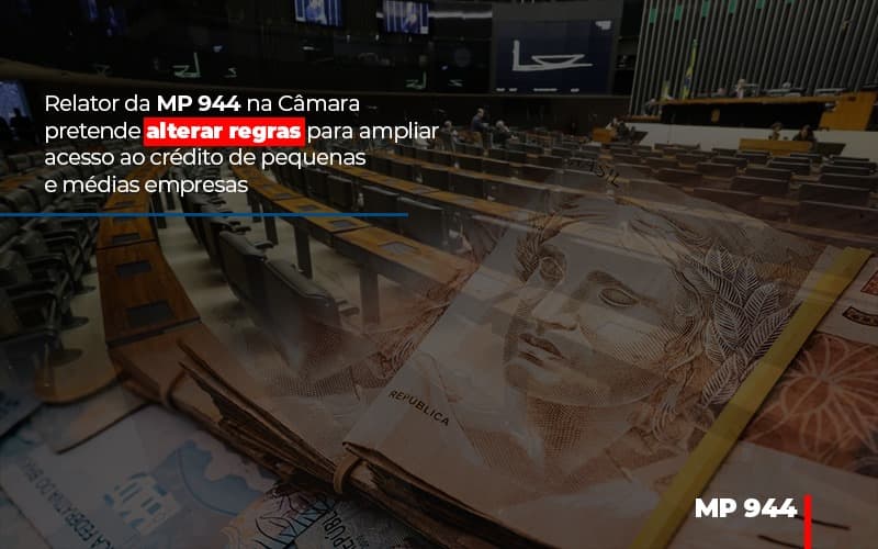 Relator Da Mp 944 Na Camara Pretende Alterar Regras Para Ampliar Acesso Ao Credito De Pequenas E Medias Empresas Notícias E Artigos Contábeis - Razão Contabilidade │ Contabilidade na Bahia