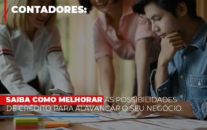 Saiba Como Melhorar As Possibilidades De Crédito Para Alavancar O Seu Negócio Notícias E Artigos Contábeis - Razão Contabilidade │ Contabilidade na Bahia