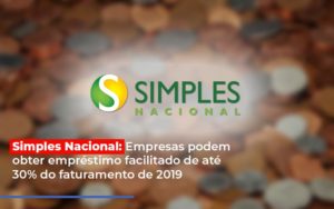 Simples Nacional Empresas Podem Obter Emprestimo Facilitado De Ate 30 Do Faturamento De 2019 Notícias E Artigos Contábeis - Razão Contabilidade │ Contabilidade na Bahia