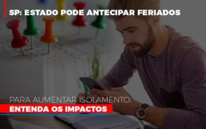 Sp Estado Pode Antecipar Feriados Para Aumentar Isolamento Entenda Os Impactos Notícias E Artigos Contábeis - Razão Contabilidade │ Contabilidade na Bahia