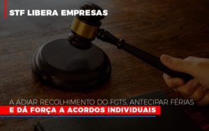 Stf Libera Empresas A Adiar Recolhimento Do Fgts Antecipar Ferias E Da Forca A Acordos Individuais Notícias E Artigos Contábeis - Razão Contabilidade │ Contabilidade na Bahia