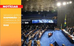 Senado Aprova Suspensao Da Cobranca De Credito Consignado Por 120 Dias Notícias E Artigos Contábeis - Razão Contabilidade │ Contabilidade na Bahia