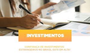 Confianca De Investimentos Estrangeiros No Brasil Esta Em Alta Notícias E Artigos Contábeis - Razão Contabilidade │ Contabilidade na Bahia