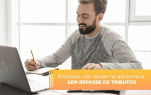 Empresas Vao Vender Na Quinta Feira Sem Repasse De Tributos Notícias E Artigos Contábeis - Razão Contabilidade │ Contabilidade na Bahia