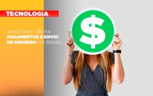 Whatsapp Libera Pagamentos Envio Dinheiro Brasil Notícias E Artigos Contábeis - Razão Contabilidade │ Contabilidade na Bahia