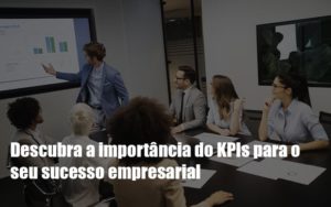 Kpis Podem Ser A Chave Do Sucesso Do Seu Negocio Notícias E Artigos Contábeis - Razão Contabilidade │ Contabilidade na Bahia