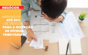 Aproveite Ate 50 De Desconto Para A Quitacao De Dividas Tributarias - Razão Contabilidade │ Contabilidade na Bahia