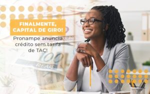 Finalmente Capital De Giro Pronampe Anuncia Credito Sem Tarifa De Tac Notícias E Artigos Contábeis - Razão Contabilidade │ Contabilidade na Bahia