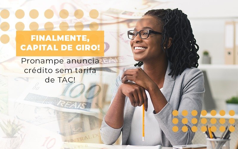 Finalmente Capital De Giro Pronampe Anuncia Credito Sem Tarifa De Tac Notícias E Artigos Contábeis - Razão Contabilidade │ Contabilidade na Bahia