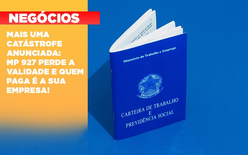 Mais Uma Catastrofe Anunciada Mp 927 Perde A Validade E Quem Paga E A Sua Empresa - Razão Contabilidade │ Contabilidade na Bahia