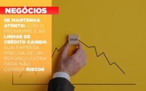 Se Mantenha Atento Com O Pronampe E As Linhas De Credito Caindo Sua Empresa Precisa De Um Reforco Extra Para Nao Correr Riscos - Razão Contabilidade │ Contabilidade na Bahia