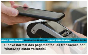 O Novo Normal Dos Pagamentos As Transacoes Por Whatsapp Estao Voltando - Razão Contabilidade │ Contabilidade na Bahia