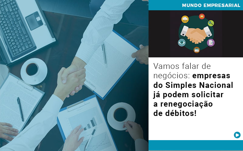 Vamos Falar De Negocios Empresas Do Simples Nacional Ja Podem Solicitar A Renegociacao De Debitos - Razão Contabilidade │ Contabilidade na Bahia