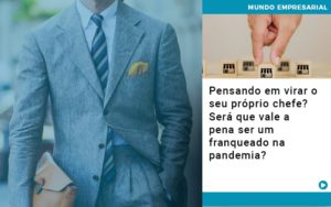 Pensando Em Virar O Seu Proprio Chefe Sera Que Vale A Pena Ser Um Franqueado Na Pandemia - Razão Contabilidade │ Contabilidade na Bahia