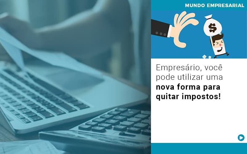 Empresario Voce Pode Utilizar Uma Nova Forma Para Quitar Impostos - Razão Contabilidade │ Contabilidade na Bahia