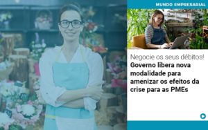 Negocie Os Seus Debitos Governo Libera Nova Modalidade Para Amenizar Os Efeitos Da Crise Para Pmes - Razão Contabilidade │ Contabilidade na Bahia