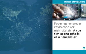 Pequenas Empresas Estao Cada Vez Mais Digitais A Sua Tem Acompanhado Essa Tendencia - Razão Contabilidade │ Contabilidade na Bahia