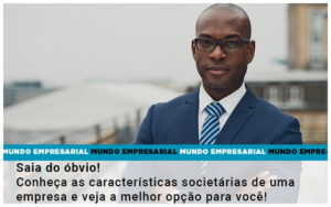 Saia Do Obvio Conheca As Caracteristiscas Societarias De Uma Empresa E Veja A Melhor Opcao Para Voce Quero Montar Uma Empresa - Razão Contabilidade │ Contabilidade na Bahia