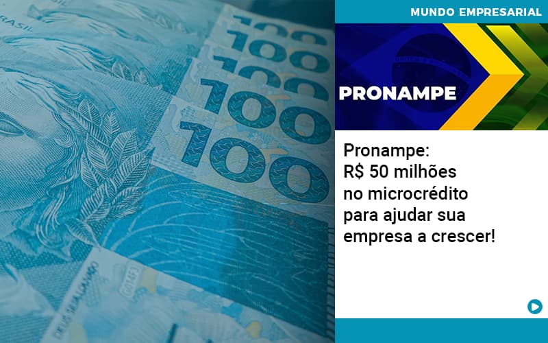 Pronampe Rs 50 Milhoes No Microcredito Para Ajudar Sua Empresa A Crescer Quero Montar Uma Empresa - Razão Contabilidade │ Contabilidade na Bahia