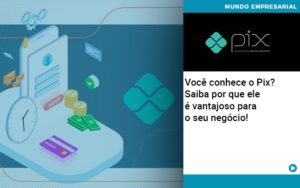 Voce Conhece O Pix Saiba Por Que Ele E Vantajoso Para O Seu Negocio - Razão Contabilidade │ Contabilidade na Bahia