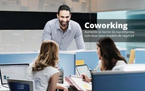 Coworking Aumente Os Lucros Da Sua Empresa Com Esse Novo Modelo De Negocio Post (1) Quero Montar Uma Empresa - Razão Contabilidade │ Contabilidade na Bahia