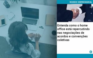 Entenda Como O Home Office Está Repercutindo Nas Negociações De Acordos E Convenções Coletivas Quero Montar Uma Empresa - Razão Contabilidade │ Contabilidade na Bahia