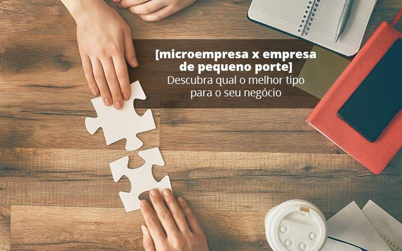 Microempresa X Empresa De Pequeno Porte Descubra Qual O Melhor Tipo Para O Seu Negocio Post (1) Quero Montar Uma Empresa - Razão Contabilidade │ Contabilidade na Bahia