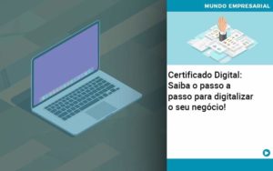 Certificado Digital: Saiba O Passo A Passo Para Digitalizar O Seu Negócio! - Razão Contabilidade │ Contabilidade na Bahia