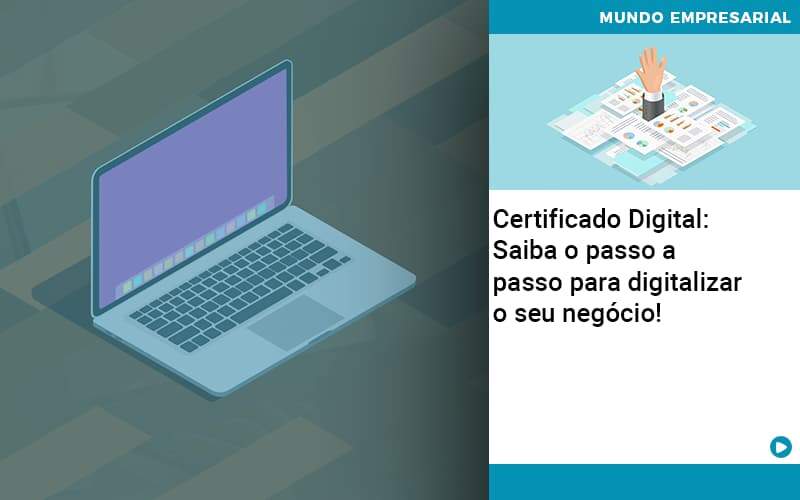 Certificado Digital: Saiba O Passo A Passo Para Digitalizar O Seu Negócio! - Razão Contabilidade │ Contabilidade na Bahia