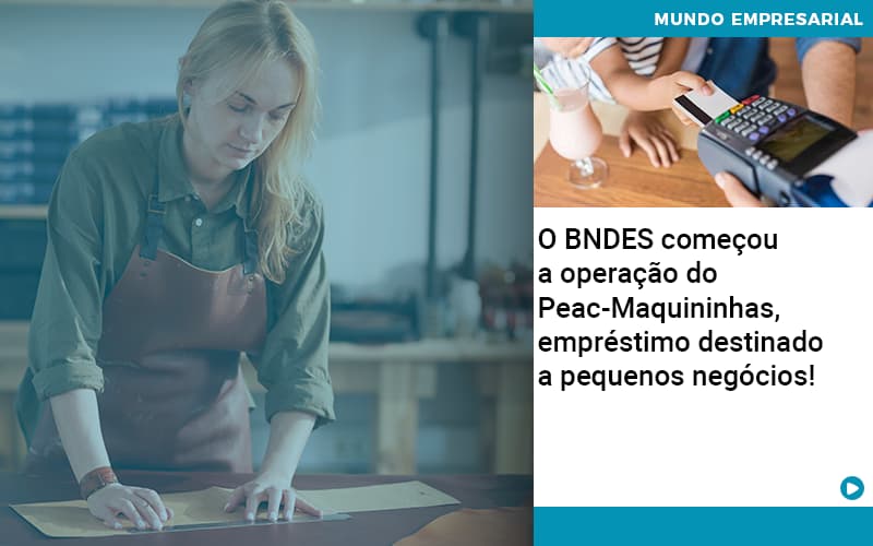 O Bndes Começou A Operação Do Peac Maquininhas, Empréstimo Destinado A Pequenos Negócios! - Razão Contabilidade │ Contabilidade na Bahia